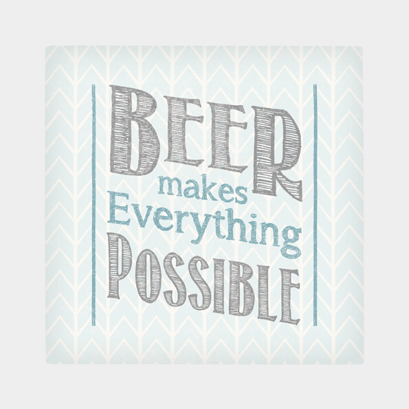 Square coaster- beer makes everything possible by East of India. Dr