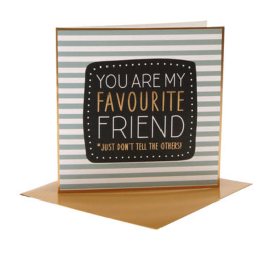 You are my favourite friend, just don’t tell the others. Card