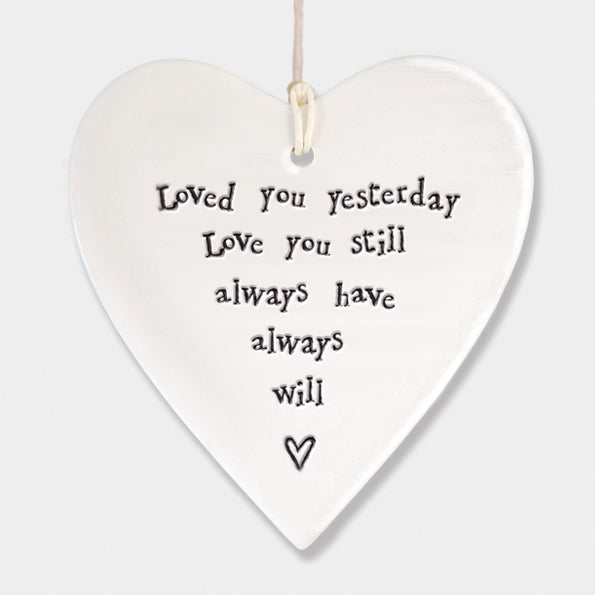 East of India porcelain hanging heart. Loved you yesterday love you still always have always will.