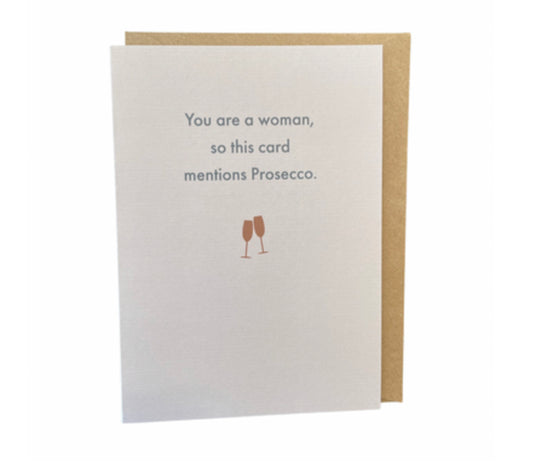 You are a woman, so this card mentions Prosecco. Deadpan card