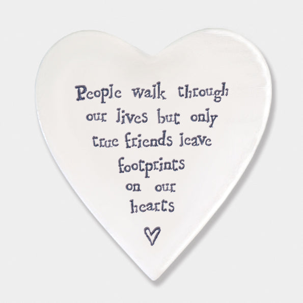 East of India porcelain heart shaped coaster. People walk through our lives but only true friends leave  footprints on our hearts