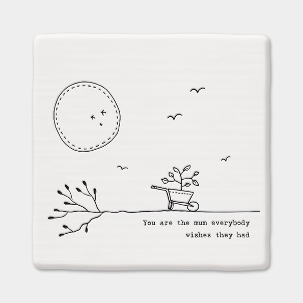 You are the mum everybody wishes they had. Porcelain coaster by East of India