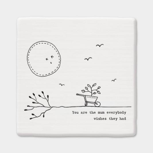 You are the mum everybody wishes they had. Porcelain coaster by East of India