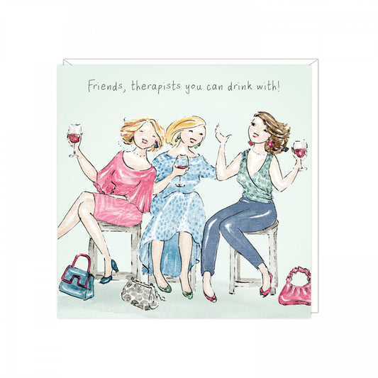 Friends, therapists you can drink with- card