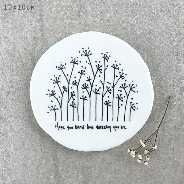 Hope you know how amazing you are. Tall flowers coaster