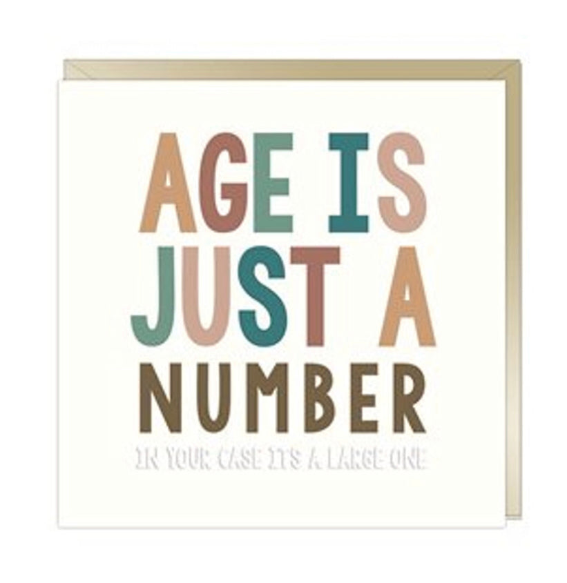 Age is just a number . In your case it’s a large one. Birthday card